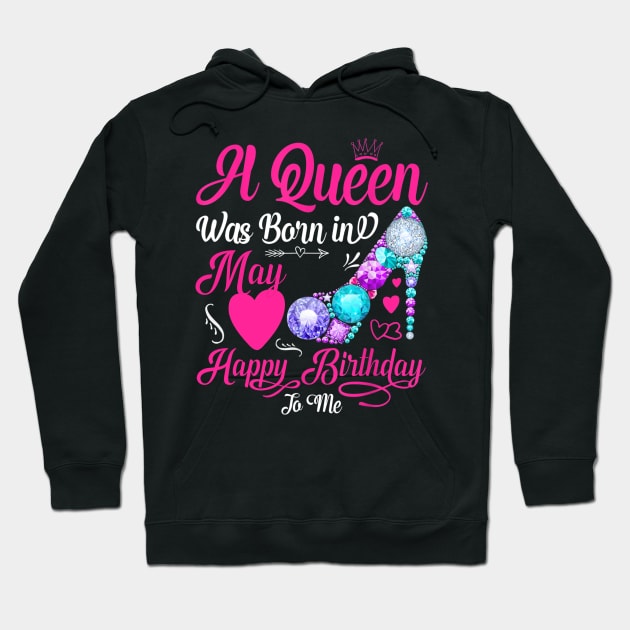 A Queen Was Born In May Happy Birthday To Me Hoodie by TATTOO project